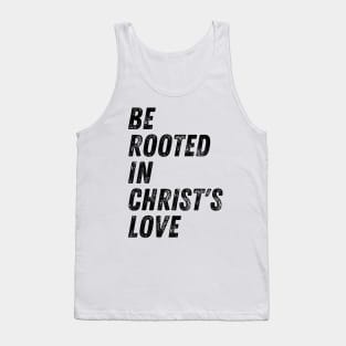 Be Rooted In Christ's Love Christian Quote Tank Top